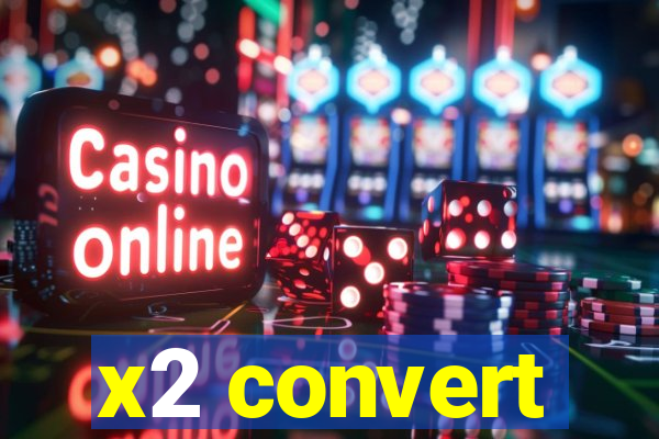 x2 convert